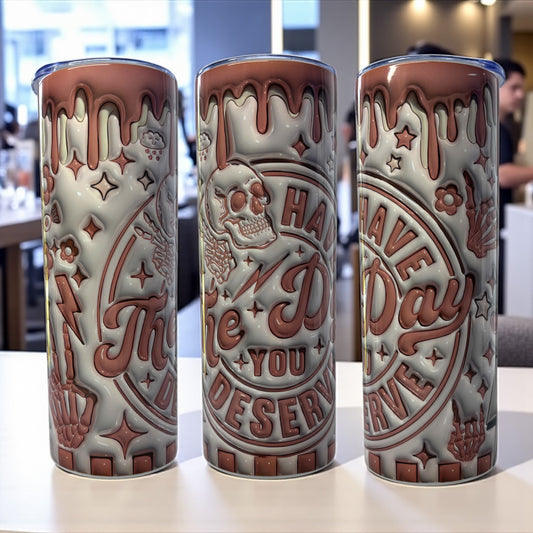 Tumbler | Have the Day You Deserve (20oz)